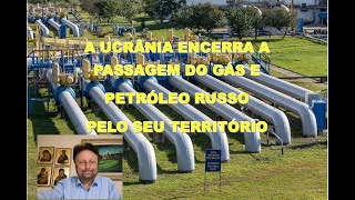 A UCRÂNIA ENCERRA A PASSAGEM DE GÁS E PETRÓLEO RUSSO PELO SEU TERRITÓRIO