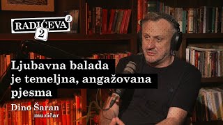 Ljubavna balada je temeljna, angažovana pjesma / Dino Šaran / podcast Radićeva 2 / epizoda 7