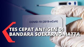 Pelaksanaan Tes Cepat Antigen di Bandara Soekarno-Hatta