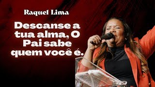 Descanse a tua alma, O Pai sabe quem você é. // Miss Raquel Lima