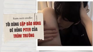TÔI DÙNG CẶP ĐÀO 80 CÂN ĐÈ HỎNG PITER CỦA TRÙM TRƯỜNG | Sam sam audio