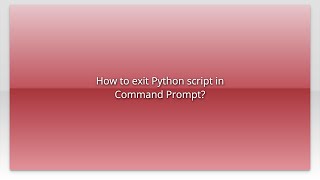 How to exit Python script in Command Prompt?