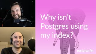 Why isn't Postgres using my index? | Postgres.FM 085 | #PostgreSQL #Postgres podcast