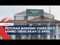 Catat! Putusan Banding Vonis Mati Ferdy Sambo Dibacakan 12 April 2023