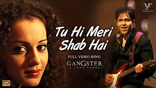 Tu Hi Meri Shab Hai - K.K | Gangster | Emraan Hashmi, Kangna Ranaut | Full 4K Video Song