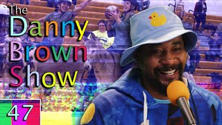 Ep. 47 | The Danny Brown Show