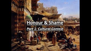 Honour \u0026 Shame - Part 1: Cultural Context