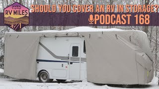 Should You Cover an RV in Storage? | RV Miles Podcast Episode 168