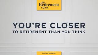 You're Closer To Retirement Than You Think?
