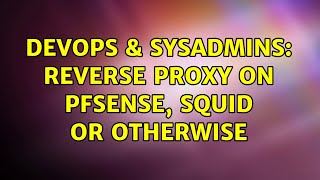 DevOps & SysAdmins: reverse proxy on PFsense, squid or otherwise (2 Solutions!!)