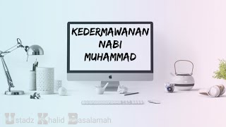 Kedermawanan Nabi Muhammad Shalallahu Alaihi Wasallam - Ustadz Khalid Basalamah