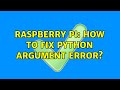 Raspberry Pi: How to fix Python argument error?