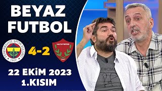 Beyaz Futbol 22 Ekim 2023 1.Kısım / Fenerbahçe 4-2 Hatayspor
