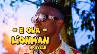 E Ola - Lionman Mr Iyeah (Official HD Music Video 2024)