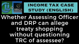 Whether assessing officer and DRP can allege treaty shopping without questioning TRC of assessee?