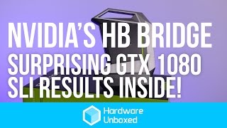 Nvidia's HB SLI Bridge - Surprising gains! GTX 1080 SLI Testing Inside!