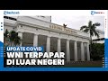 Update Berita Covid-19, WNI di Luar Negeri yang Terpapar Corona