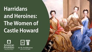 Harridans and Heroines: The Women of Castle Howard