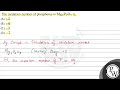 The oxidation number of phosphorus in \( \mathrm{Mg}_{2} \mathrm{P}_{2} \mathrm{O}_{7} \) is: (A...