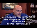 Joel Answers Frequently Asked Questions about his broker business and YouAreTheBroker.com.