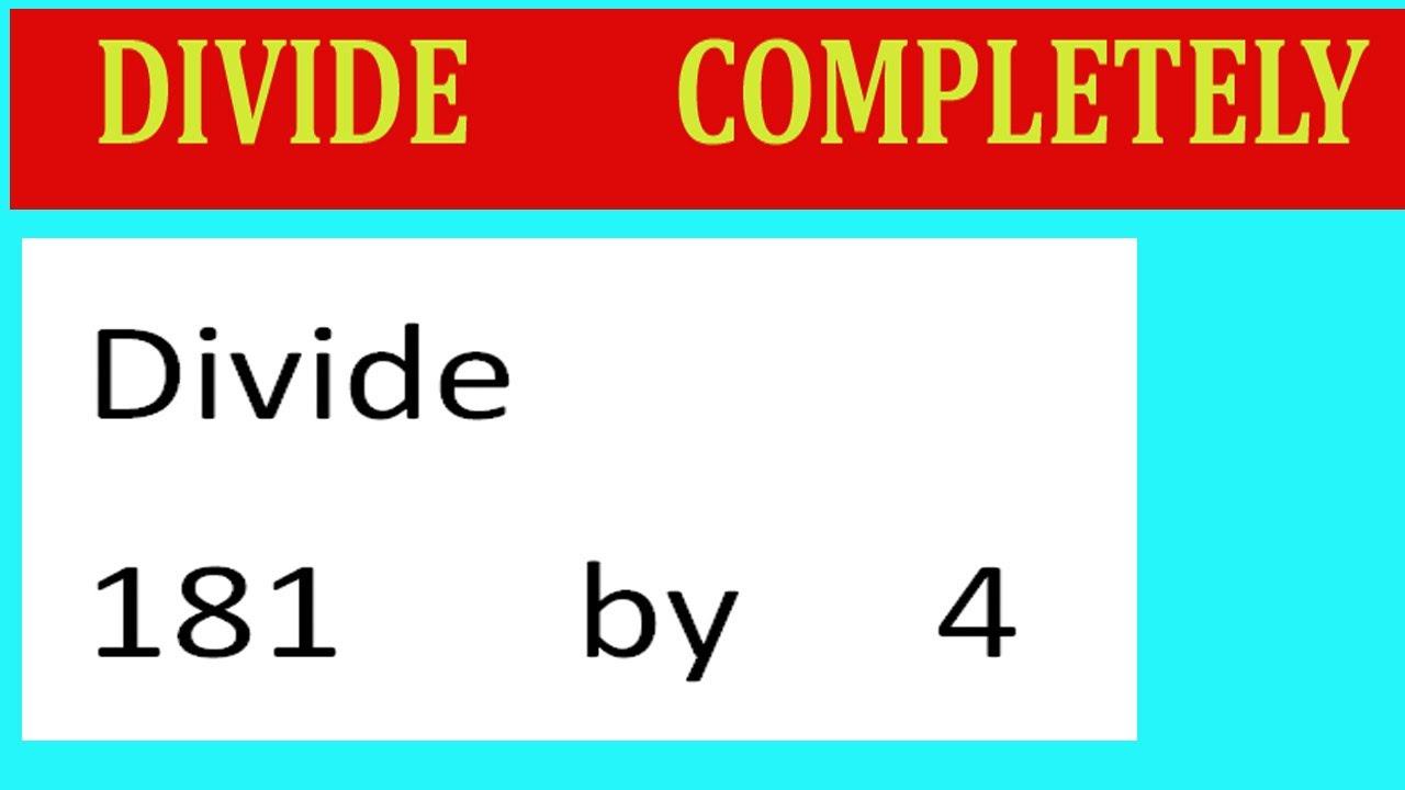 Divide 181 By 4 Divide Completely Youtube