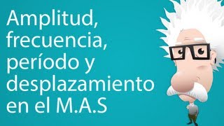 Amplitud, frecuencia, periodo y desplazamiento en el Movimiento Armónico Simple