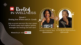 Healing from Within with Dr. Carolle - Rooted in Wellness: Episode 1