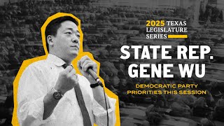 2025 Texas Legislature Series: State Rep. Gene Wu