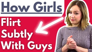 How Girls Flirt Subtly With Guys They Like - Flirting Tactics Women Use