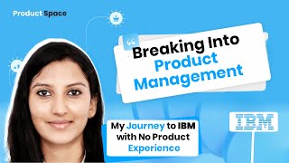 Transition into Product Management in IBM Without Product Experience | Product Space Alumni Journey