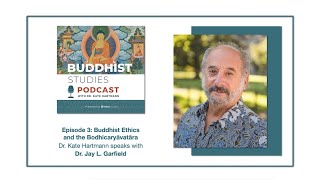 Buddhist Studies Podcast, Ep. 3. Jay L. Garfield – Buddhist Ethics and the Bodhicaryāvatāra