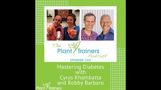 Mastering Diabetes with Cyrus Khambatta and Robby Barbaro - PTP344