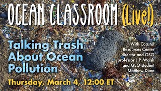 Talking Trash about Ocean Pollution — GSO Ocean Classroom (Live!)