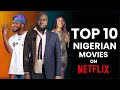 Top 10 Nigerian Movies On Netflix [2022]