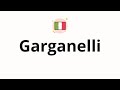 How to pronounce Garganelli