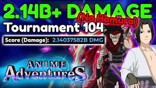 (NO HOMURA) TOURNAMENT 104 2.14B+ DAMAGE STRAT | Anime Adventures