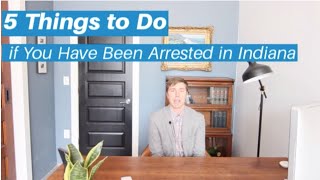 5 Things to Do if You have Been Arrested in Indiana