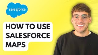 How To Use Salesforce Maps [2026 Full Guide]