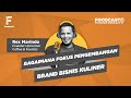 [FOODCAST] Bagaimana Fokus Pengembangan Brand Bisnis Kuliner - Rex Marindo