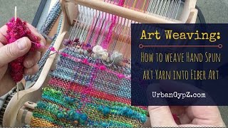 Art Weaving: How to weave hand spun yarn into fiber art