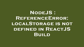 NodeJS : ReferenceError: localStorage is not defined in ReactJS Build