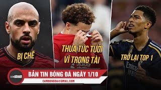 BẢN TIN 1/10 | AMRABAT BỊ CHÊ, LIVERPOOL THUA TỨC TƯỞI VÌ TRỌNG TÀI, REAL TRỞ LẠI TOP 1 LA LIGA