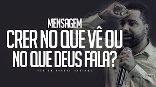 MENSAGEM - CRER NO QUE VÊ OU NO QUE DEUS FALA?