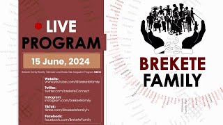 BREKETE FAMILY PROGRAM 15TH JUNE 2024