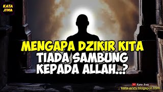 MENGAPA DZIKIR KITA TIADA SAMBUNG KEPADA ALLAH..? | Kata Jiwa