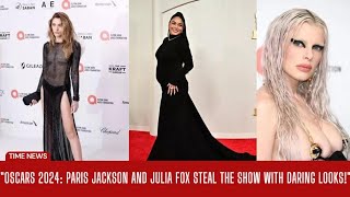 "Daring Duo: Paris Jackson and Julia Fox Shine at Oscars 2024!"