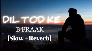 Dil Tod ke | Slow and Reverb,B praak sad song 💔