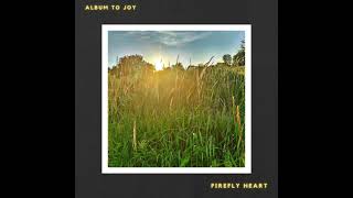 Firefly Heart - Song to Joy