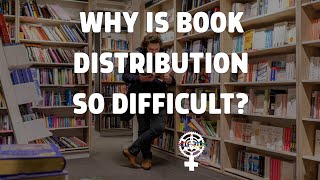 Why Is Book Distribution So Difficult? (A People's Guide to Publishing)