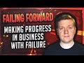Failing Forward - Making Progress In Business With Failure